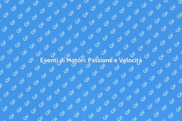 Emozioni e Velocità: Motori in Azione