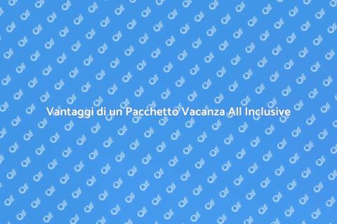 Pacchetto Vacanza All Inclusive Ideale