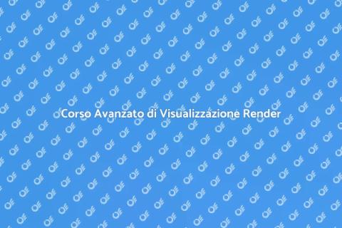 Corso Online Sviluppo Render Avanzato