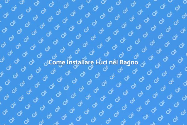 Guida all'Illuminazione del Bagno