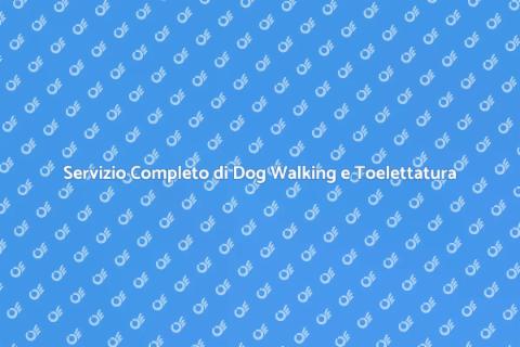 Dog Walking e Toelettatura per Cani