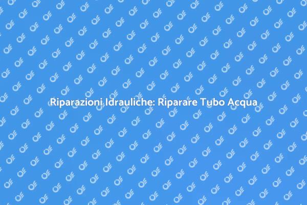Problemi con il Tubo dell'Acqua? Ecco Come