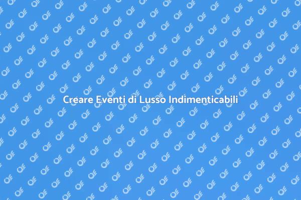 Come Organizzare Eventi di Lusso