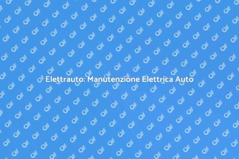 Servizio Elettrauto per la Tua Auto