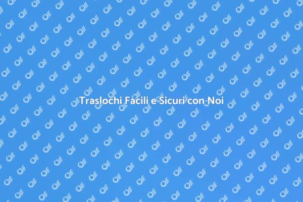 Traslochi Semplici e Sicuri per Te