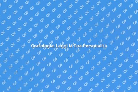 Grafologia: Scopri la Personalità Scrivendo