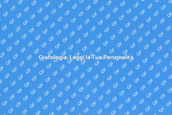 Grafologia: La Scrittura Rivela Chi Sei