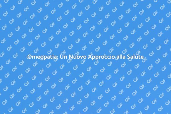 Approfondisci la Medicina Omeopatica