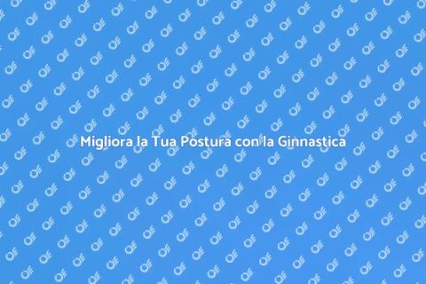 Ginnastica Corretta per la Postura