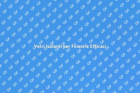 Sostituire i Vetri delle Finestre