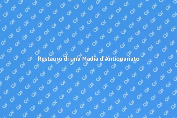 Ristrutturazione di una Madia d'Antiquariato