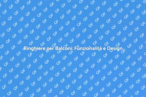 Ringhiera per Balconi: Sicurezza e Stile