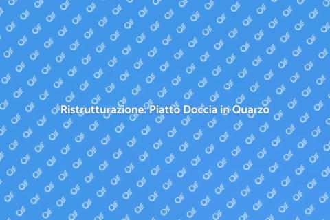 Sostituzione Piatto Doccia in Quarzo