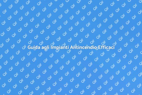 Protezione Antincendio: Cosa Sapere