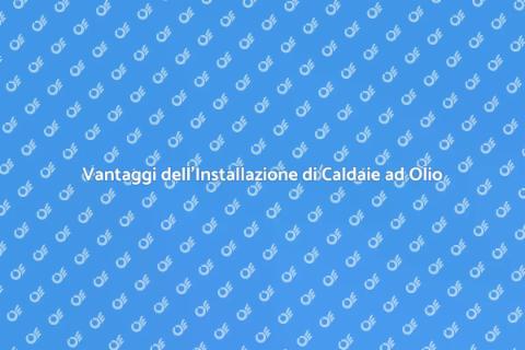 Installare una Caldaia ad Olio