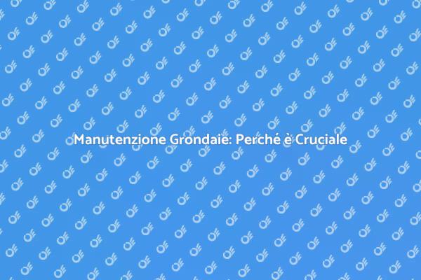 Grondaie Pulite: Salute per la Tua Casa