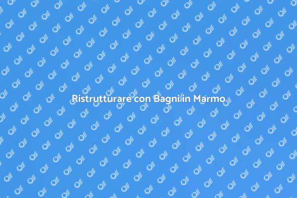 Eleganza e Funzionalità nei Bagni in Marmo