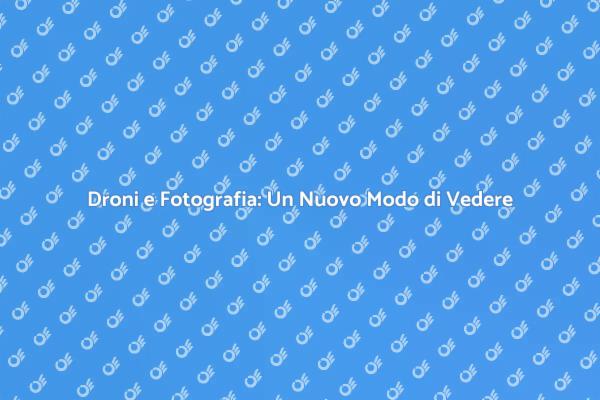 Rivoluzione nella Fotografia con Droni