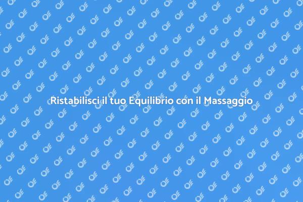 Riscopri il Tuo Benessere con il Massaggio