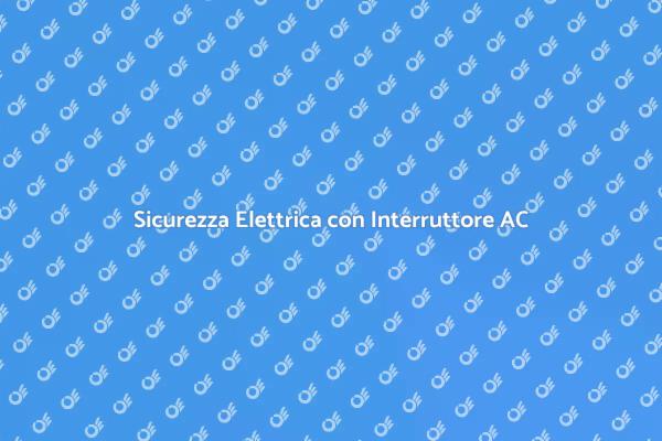 Sicurezza con Interruttore Differenziale AC