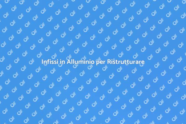 Ristrutturazione con Infissi in Alluminio