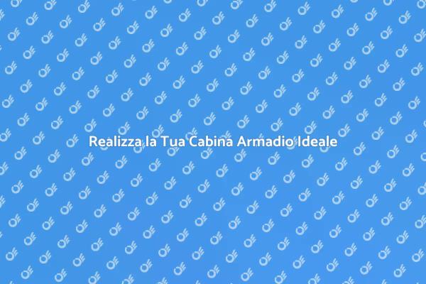 La Tua Cabina Armadio Personalizzata