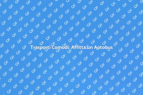 Viaggi in Gruppo: Affitta un Autobus