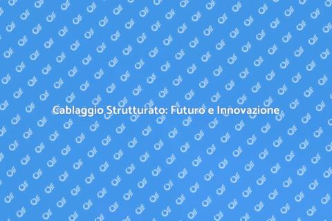 Innovazione nel Cablaggio Strutturato