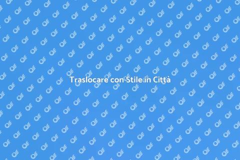 Trasloco Urbano: Guida Pratica