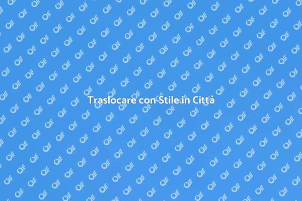 Come Affrontare un Trasloco in Città