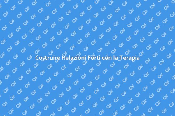 Rafforza i Tuoi Legami con la Terapia