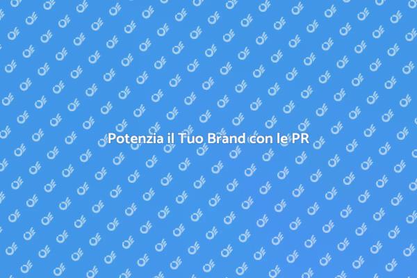 Trasforma il Tuo Brand con le PR