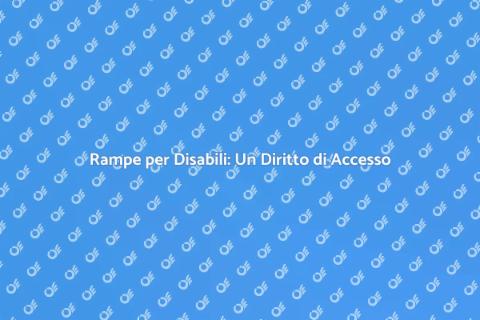 Rampe per Disabili: Accessibilità Garantita