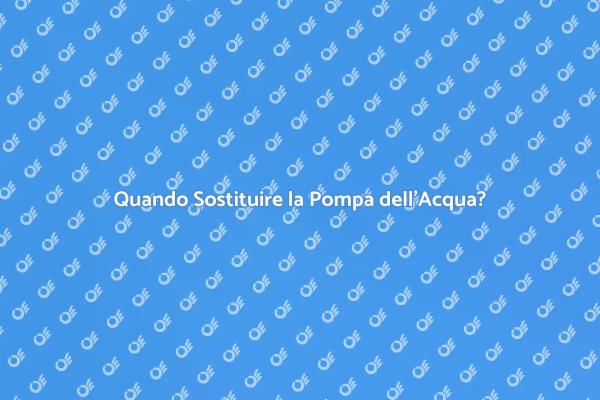 Sostituzione della Pompa: Cosa Sapere