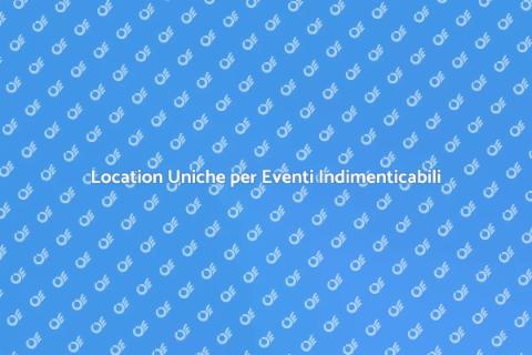 Noleggiare una Location Unica