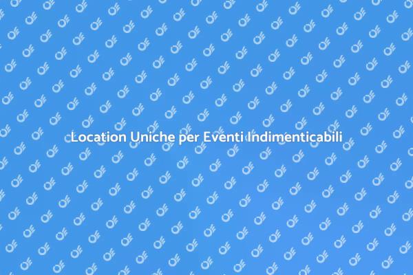 Scegli la Location Perfetta per il Tuo Evento