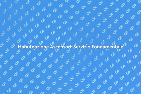 Ascensori: Servizio di Assistenza Tecnica