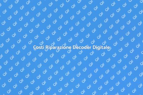 Riparazione Decoder Digitale: Costi