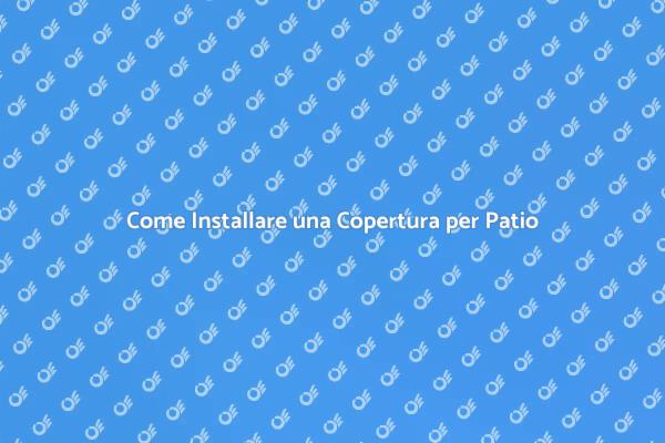 La Tua Guida alla Copertura per Patio