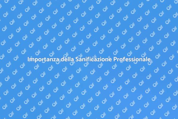 Perché Scegliere la Sanificazione Professionale