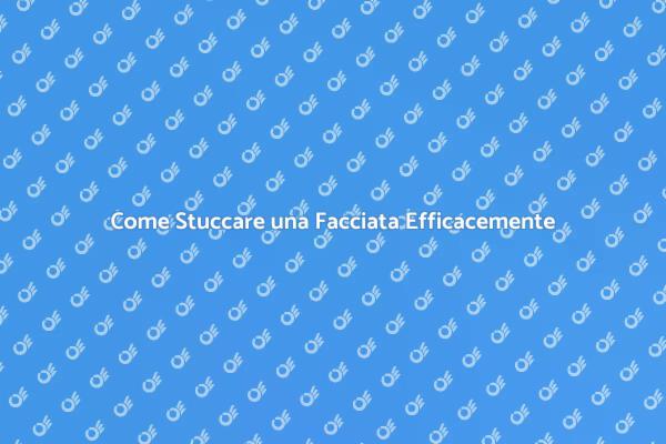 Stuccare la Facciata: Guida Pratica