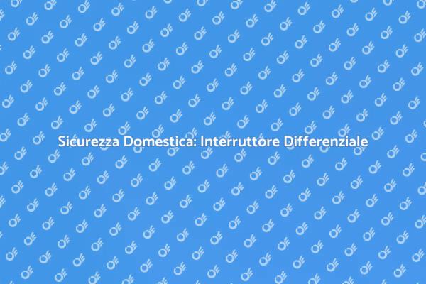 Proteggi la Tua Casa con un Differenziale