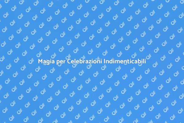 Incanta le tue Feste con la Magia