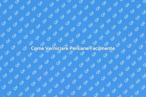 Verniciare Persiane: Guida Completa