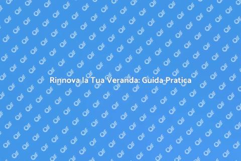Riparare la tua Veranda: Ecco Come