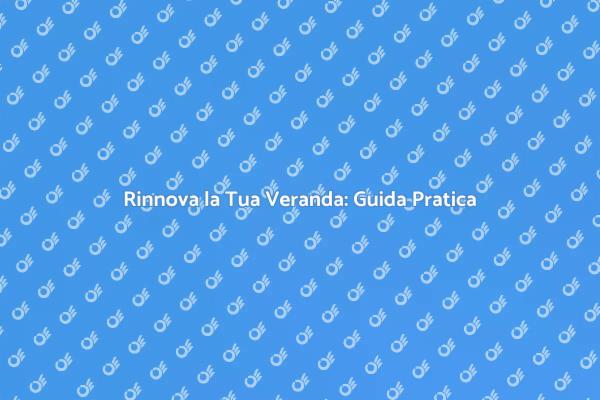 Guida alla Riparazione della Veranda