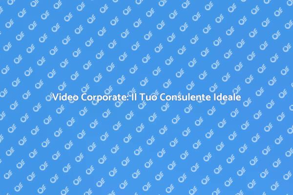 Video Corporate: Comunicazione Efficace