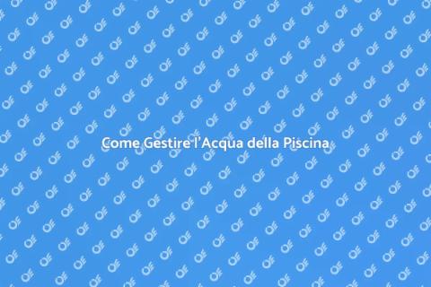 Mantenere il Trattamento Acqua Piscina
