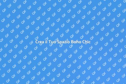 Atmosfera Boho Chic per la Tua Casa