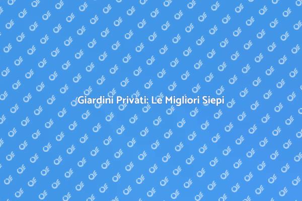 Crea Privacy con Siepi nel Giardino